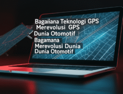 Bagaimana Teknologi GPS Merevolusi Dunia Otomotif