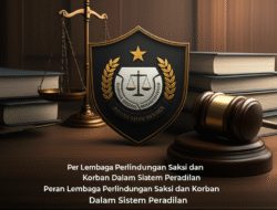 Peran Lembaga Perlindungan Saksi dan Korban Dalam Sistem Peradilan