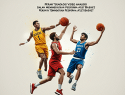 Peran Teknologi Video Analisis dalam Meningkatkan Performa Atlet Basket