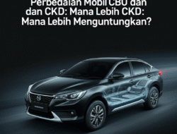 Perbedaan Mobil CBU dan CKD: Mana Lebih Menguntungkan?