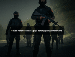 Situasi keamanan dan upaya penanggulangan terorisme