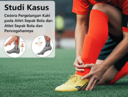 Studi Kasus Cedera Pergelangan Kaki pada Atlet Sepak Bola dan Pencegahannya