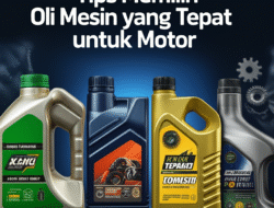 Tips Memilih Oli Mesin yang Tepat untuk Motor