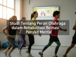 Studi Tentang Peran Olahraga dalam Rehabilitasi Penyakit Mental