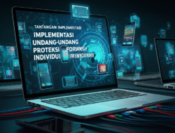 Tantangan Implementasi Undang-Undang Proteksi Informasi Individu