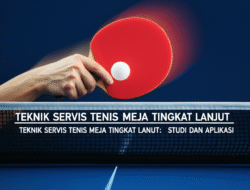 Teknik Servis Tenis Meja Tingkat Lanjut: Studi Dan Aplikasi
