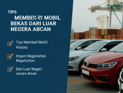 Tips Membeli Mobil Bekas dari Luar Negeri secara Aman