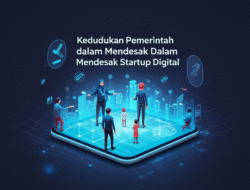 Kedudukan Pemerintah dalam Mendesak Startup Digital