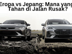 Mobil Eropa vs Jepang: Mana yang Lebih Tahan di Jalan Rusak?
