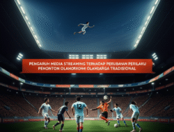 Pengaruh Media Streaming terhadap Perubahan Perilaku Penonton Olahraga Tradisional