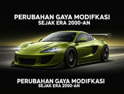 Perubahan Gaya Modifikasi Sejak Era 2000-an